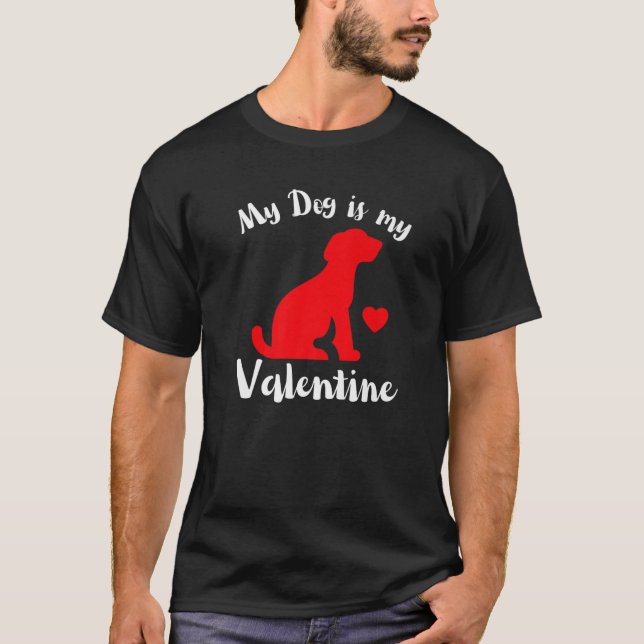 My Dog Is My Valentine Cute Valentines T-Shirt (Front)