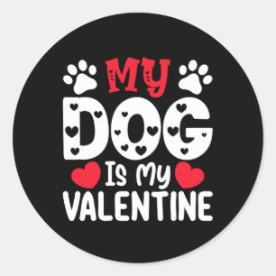 My Dog Is My Valentine Day Funny Pet Lovers Classic Round Sticker