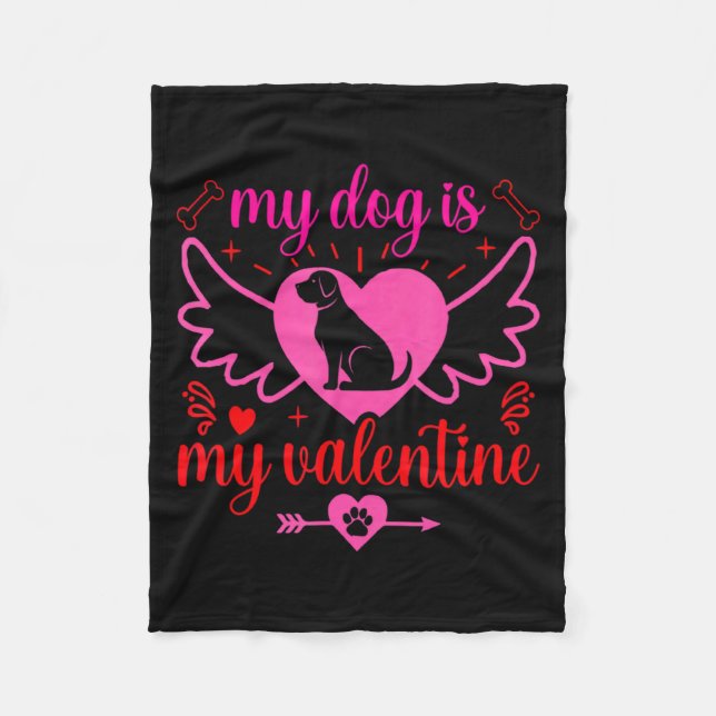 My Dog Is My Valentine Day Heart Love Dog Valenti  Fleece Blanket (Front)