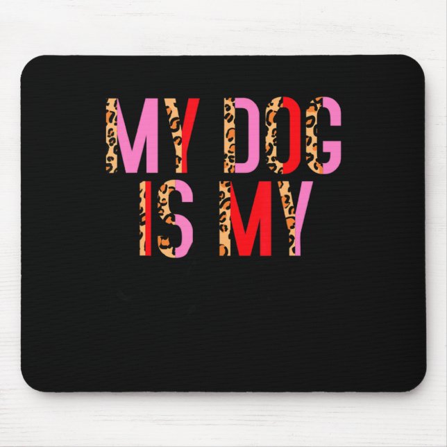 My Dog Is My Valentine Day Heart Love Dog Valenti  Mouse Mat (Front)