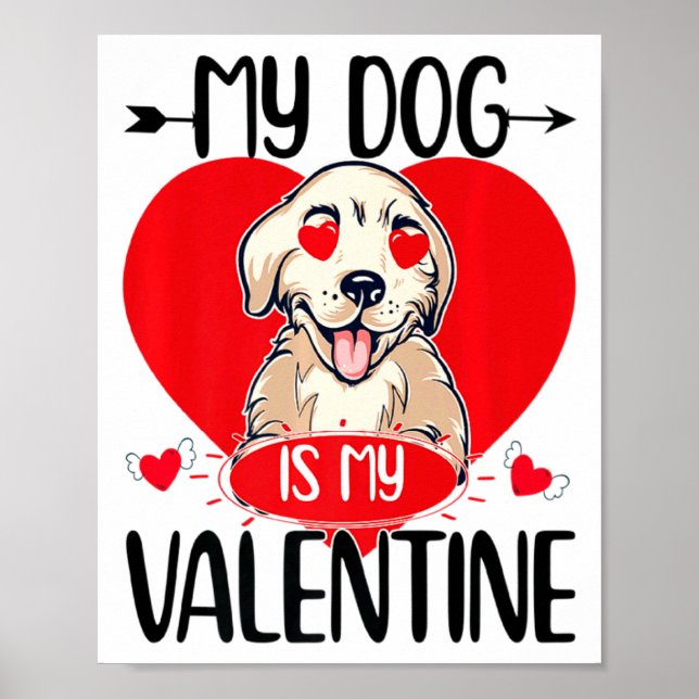 My Dog Is My Valentine Day Heart Love Dog Valentin Poster (Front)