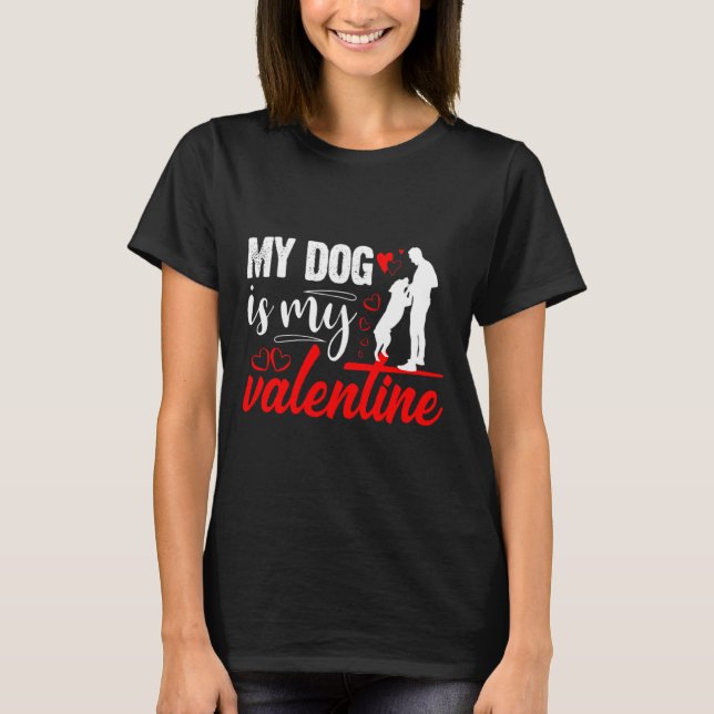 My Dog Is My Valentine Day Heart Love Dog Valentin T-Shirt (Front)