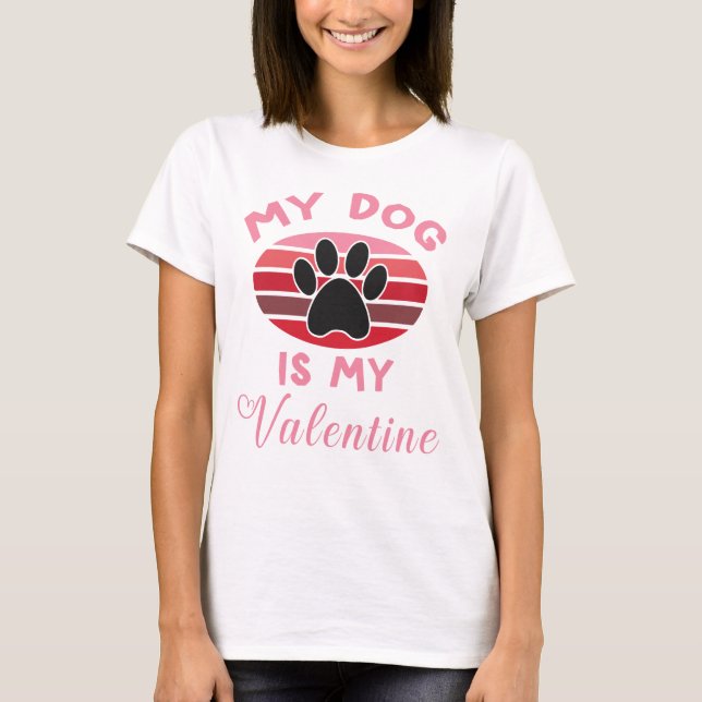 My Dog Is My Valentine, Dog Lover T-Shirt (Front)