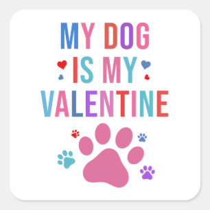 My Dog Is My Valentine Dog Lovers Gifts For Sister Square Sticker