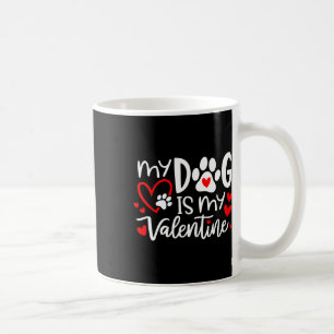 My Dog Is My Valentine Dog Valentine's Day Dog Lov Coffee Mug