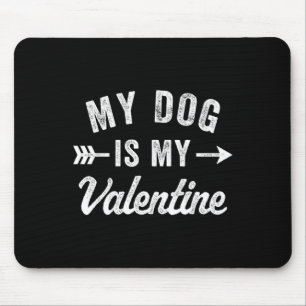 My Dog Is My Valentine Dog Valentines Day Mouse Mat