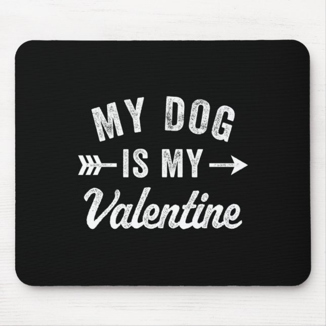 My Dog Is My Valentine Dog Valentines Day  Mouse Mat (Front)