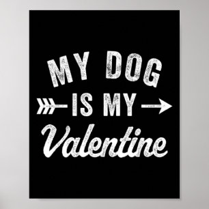 My Dog Is My Valentine Dog Valentines Day Poster