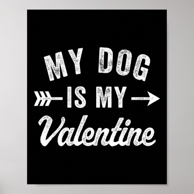 My Dog Is My Valentine Dog Valentines Day  Poster (Front)