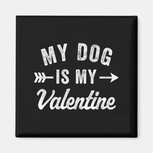 My Dog Is My Valentine Dog Valentines Day T Shirt  Magnet