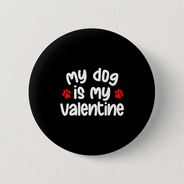 My Dog Is My Valentine Dogs Lover Funny Valentines 6 Cm Round Badge (Front)