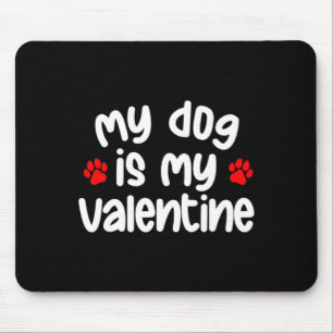 My Dog Is My Valentine Dogs Lover Funny Valentines Mouse Mat