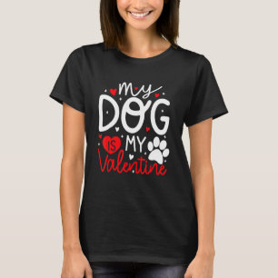 My Dog Is My Valentine Dogs Lovers Valentines Day  T-Shirt