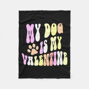 My Dog Is My Valentine Dogs Mom Sorry Guys Girls B Fleece Blanket