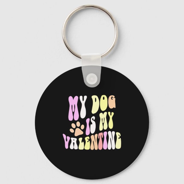 My Dog Is My Valentine Dogs Mom Sorry Guys Girls B Key Ring (Front)