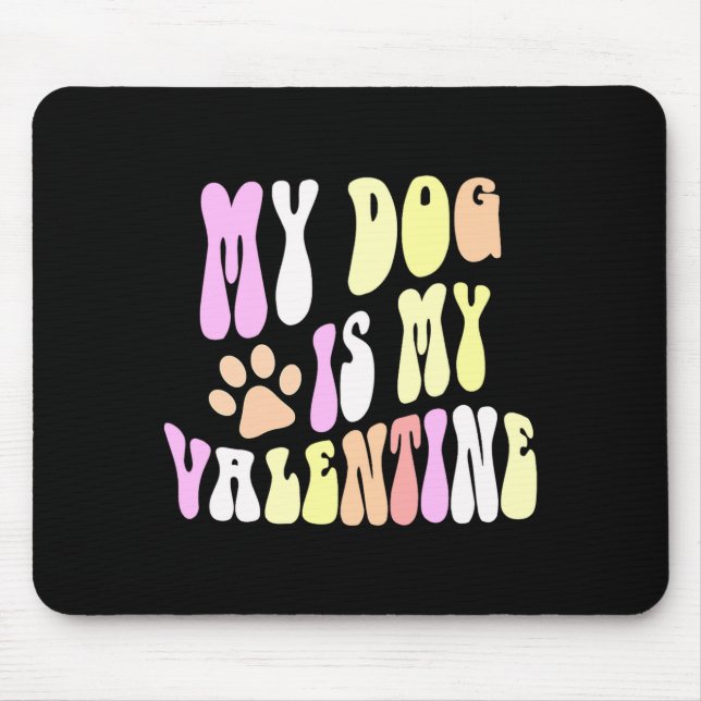 My Dog Is My Valentine Dogs Mom Sorry Guys Girls B Mouse Mat (Front)