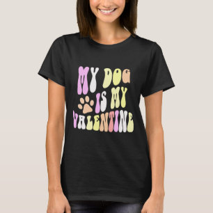 My Dog Is My Valentine Dogs Mom Sorry Guys Girls B T-Shirt