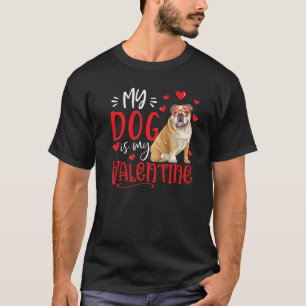 My Dog Is My Valentine English bulldog Valentines  T-Shirt