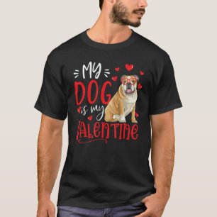 My Dog Is My Valentine English bulldog Valentines  T-Shirt