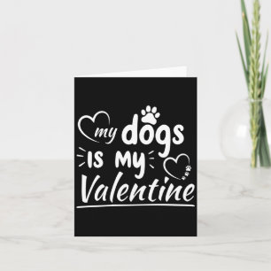 My Dog Is My Valentine For Men Women Dog Card