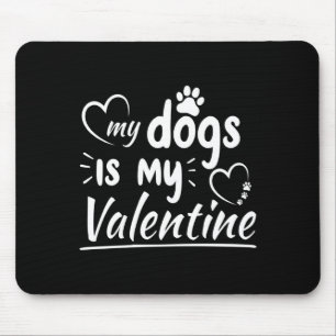 My Dog Is My Valentine For Men Women Dog Mouse Mat