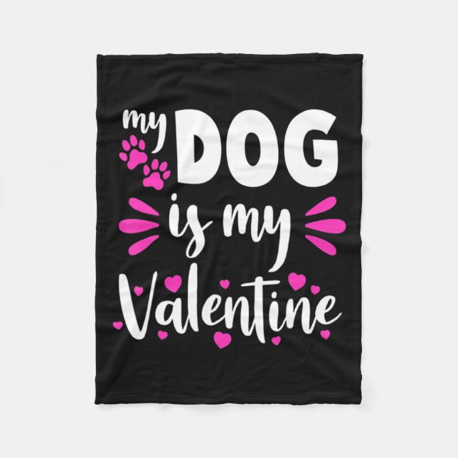 My Dog Is My Valentine Funny Girls Women Valentine Fleece Blanket (Front)