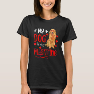 My Dog Is My Valentine Golden Retriever Valentines T-Shirt