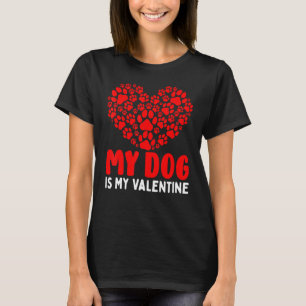 My Dog Is My Valentine Heart Paw Printed Valentine T-Shirt