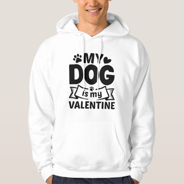 My Dog Is My Valentine Hoodie (Front)