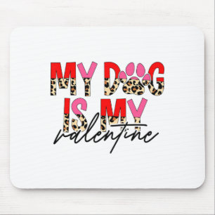 My Dog Is My Valentine Paw Heart Pet Owner Leopard Mouse Mat