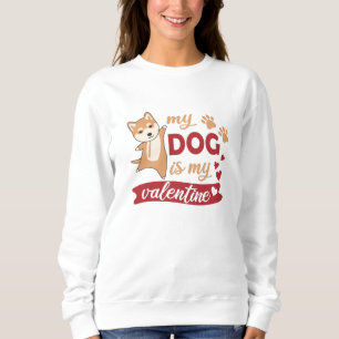 My Dog Is My Valentine Shiba Dogs Cute Animals Sweatshirt