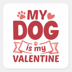 My Dog Is My Valentine Square Sticker