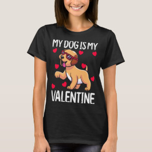 My Dog Is My Valentine  T-Shirt