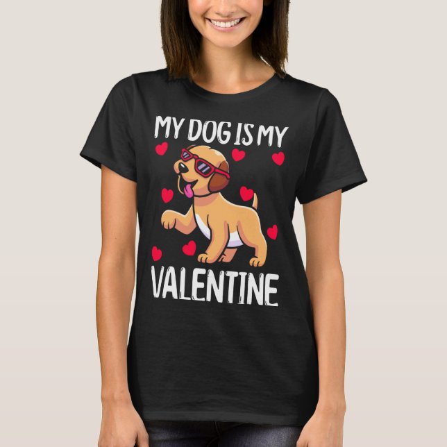 My Dog Is My Valentine  T-Shirt (Front)
