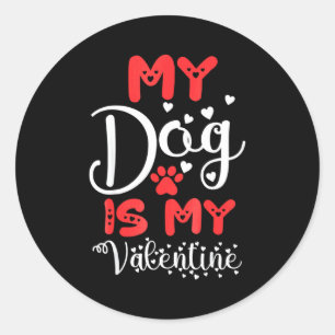 My Dog Is My Valentine Valentines Day 2023 Cute He Classic Round Sticker