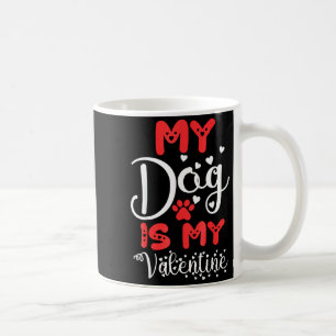 My Dog Is My Valentine Valentines Day 2023 Cute He Coffee Mug