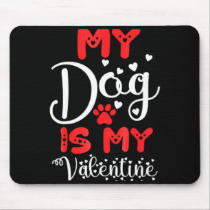 My Dog Is My Valentine Valentines Day 2023 Cute He Mouse Mat
