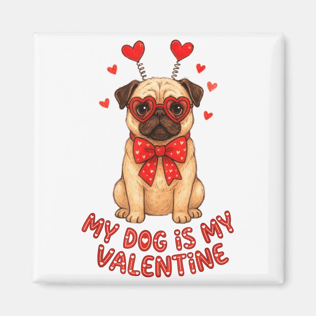 My Dog Is My Valentine Valentines Day Pug Dog Love Magnet (Front)