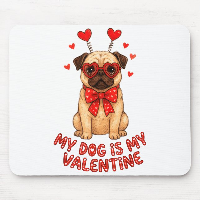 My Dog Is My Valentine Valentines Day Pug Dog Love Mouse Mat (Front)