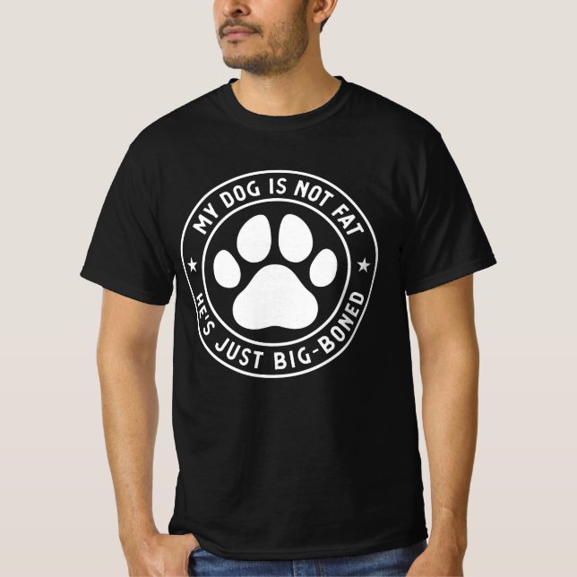 My Dog Is Not Fat He's Just Big - Boned T-Shirt (Front)