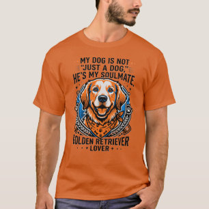 My Dog Is Not Just A Dog He’s My Soulmate Golden T-Shirt