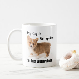 My Dog Is Not Spoiled I'm Just Well Trained Mug