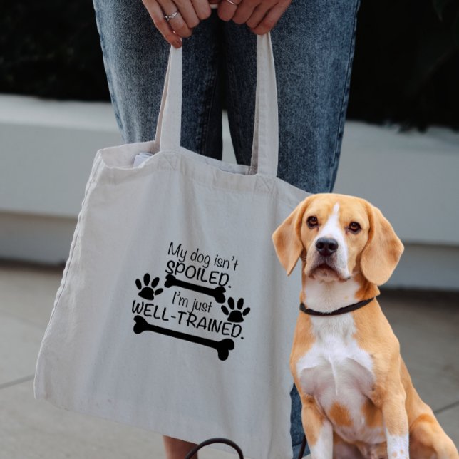 My Dog is not Spoiled, I'm well Trained, Dog Humou Tote Bag (Creator Uploaded)