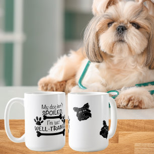 My Dog is not spoiled, I'm well Trained Dog Humour Coffee Mug