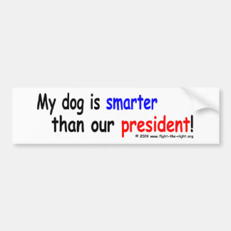 My dog is smarter than our president bumper sticker