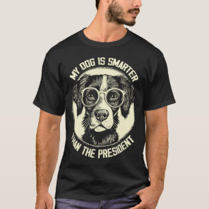 My Dog Is Smarter Than The President, Funny Dog T-Shirt