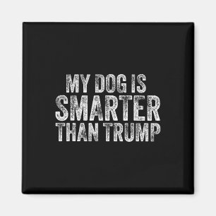My Dog Is Smarter Than Trump Funny Anti Trump Men Magnet