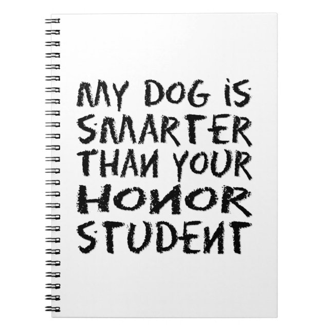 My dog is smarter than your honour student funny notebook (Front)