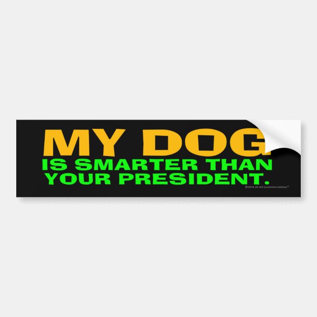 My Dog Is Smarter Than Your President Bumper Sticker (Front)