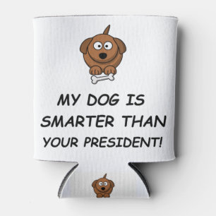 My Dog Is Smarter Than Your President! Can Cooler
